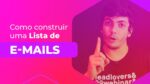 Como construir sua Própria Lista de E-mails