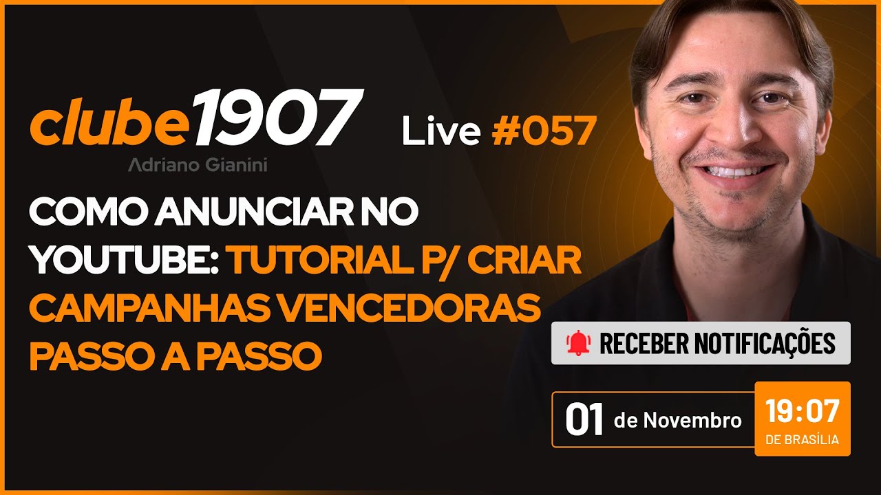 CLUBE1907 Live 57 Como Anunciar No YouTube Tutorial P Criar Campanhas Vencedoras Passo A