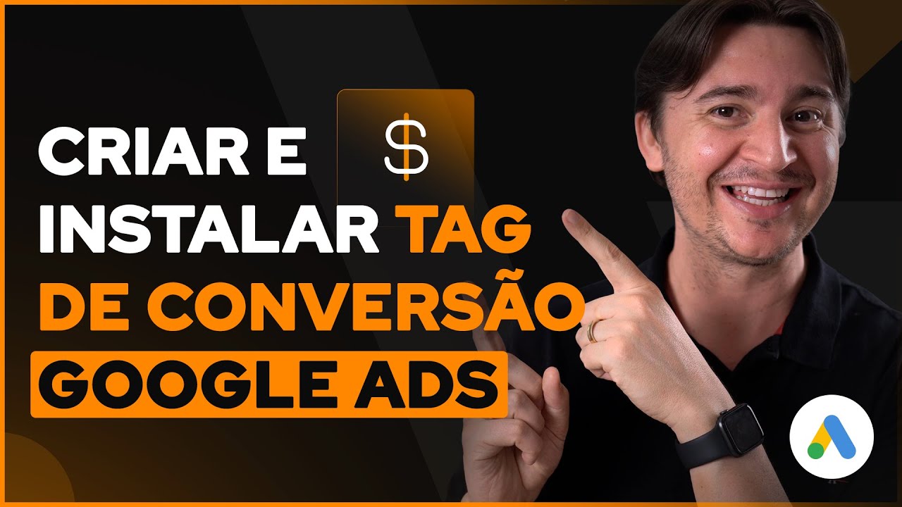 COMO CRIAR E INSTALAR A TAG DE CONVERSÃO DO GOOGLE ADS VIA GTM